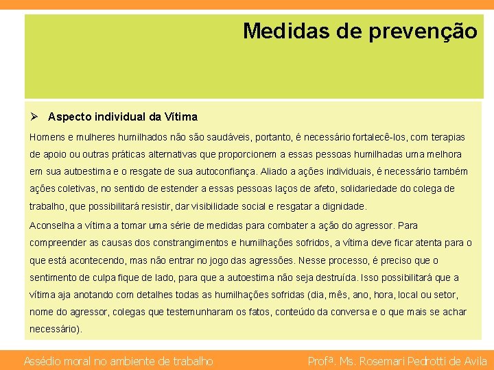 Medidas de prevenção Ø Aspecto individual da Vítima Homens e mulheres humilhados não saudáveis,