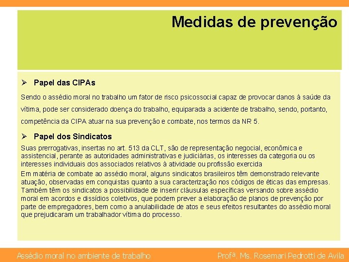 Medidas de prevenção Ø Papel das CIPAs Sendo o assédio moral no trabalho um