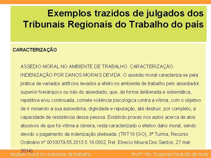 Exemplos trazidos de julgados Tribunais Regionais do Trabalho do país CARACTERIZAÇÃO ASSÉDIO MORAL NO