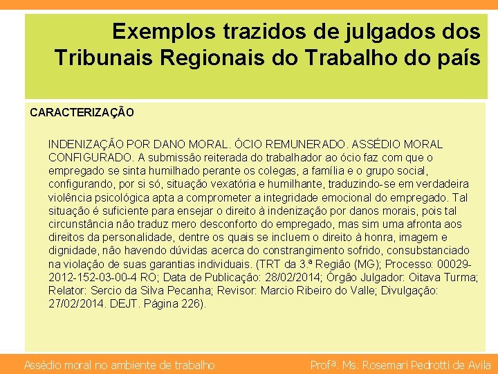 Exemplos trazidos de julgados Tribunais Regionais do Trabalho do país CARACTERIZAÇÃO INDENIZAÇÃO POR DANO