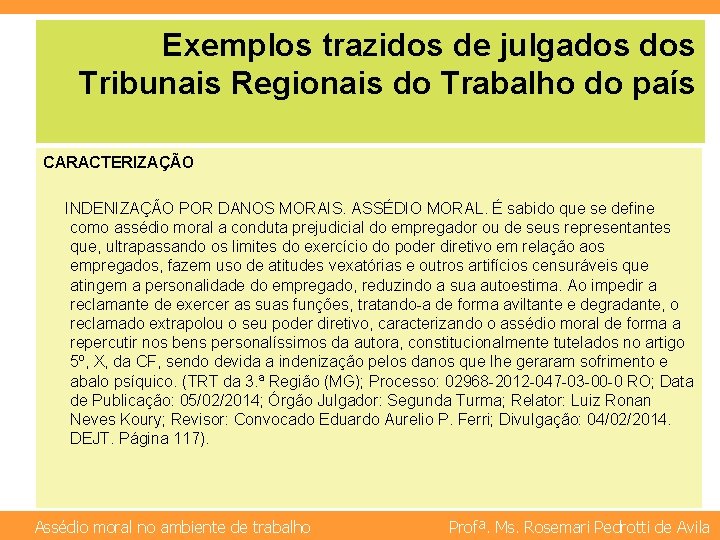 Exemplos trazidos de julgados Tribunais Regionais do Trabalho do país CARACTERIZAÇÃO INDENIZAÇÃO POR DANOS