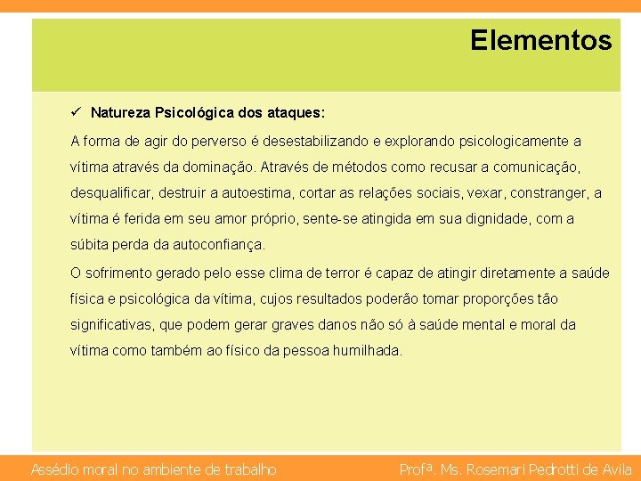 Elementos ü Natureza Psicológica dos ataques: A forma de agir do perverso é desestabilizando