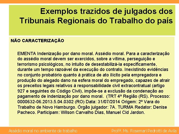 Exemplos trazidos de julgados Tribunais Regionais do Trabalho do país NÃO CARACTERIZAÇÃO EMENTA Indenização