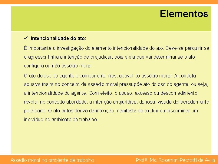 Elementos ü Intencionalidade do ato: É importante a investigação do elemento intencionalidade do ato.