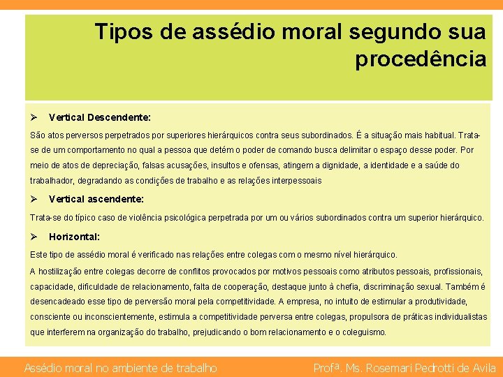 Tipos de assédio moral segundo sua procedência Ø Vertical Descendente: São atos perversos perpetrados