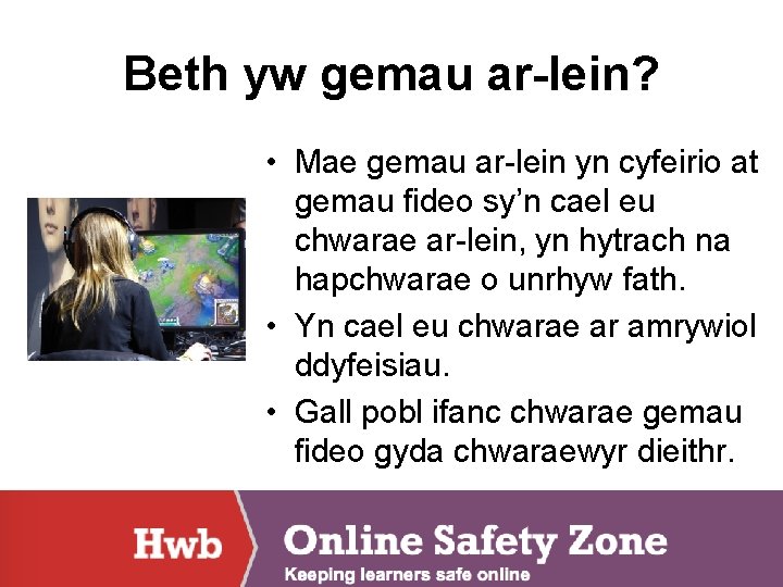 Beth yw gemau ar-lein? • Mae gemau ar-lein yn cyfeirio at gemau fideo sy’n