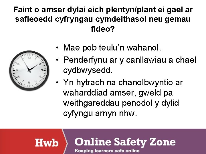 Faint o amser dylai eich plentyn/plant ei gael ar safleoedd cyfryngau cymdeithasol neu gemau