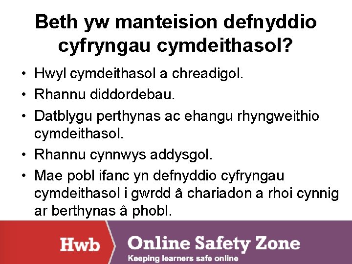 Beth yw manteision defnyddio cyfryngau cymdeithasol? • Hwyl cymdeithasol a chreadigol. • Rhannu diddordebau.