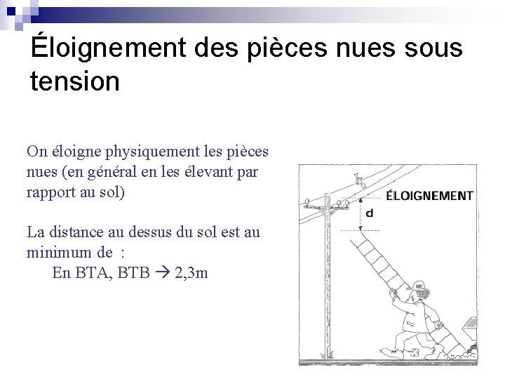 Éloignement des pièces nues sous tension On éloigne physiquement les pièces nues (en général