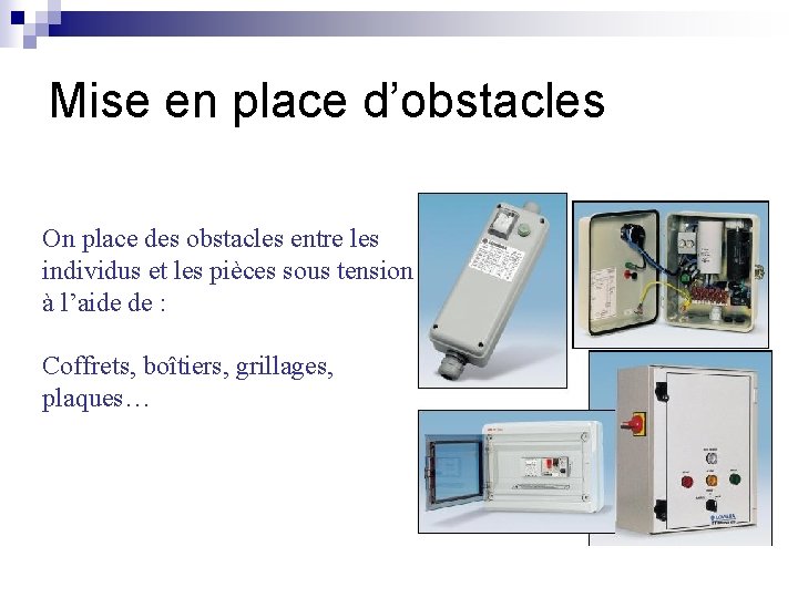 Mise en place d’obstacles On place des obstacles entre les individus et les pièces