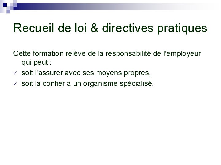 Recueil de loi & directives pratiques Cette formation relève de la responsabilité de l'employeur