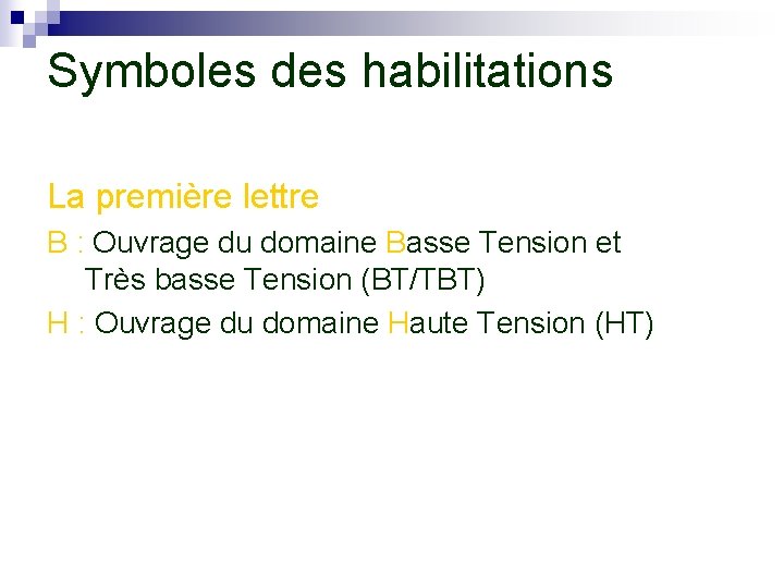 Symboles des habilitations La première lettre B : Ouvrage du domaine Basse Tension et