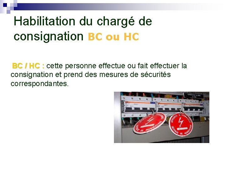 Habilitation du chargé de consignation BC ou HC BC / HC : cette personne