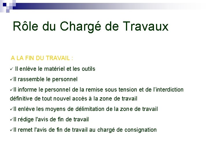 Rôle du Chargé de Travaux A LA FIN DU TRAVAIL : ü Il enlève