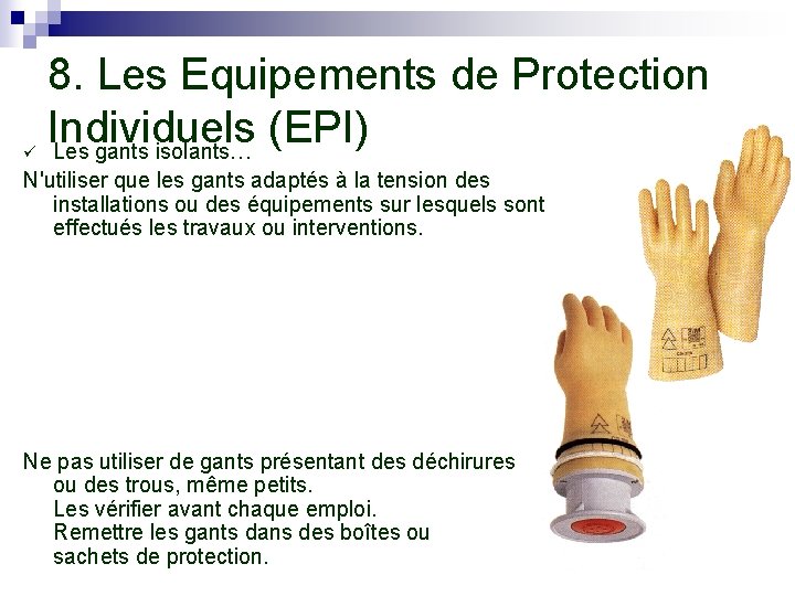ü 8. Les Equipements de Protection Individuels (EPI) Les gants isolants… N'utiliser que les