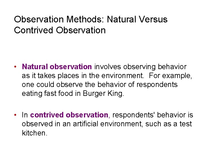 Observation Methods: Natural Versus Contrived Observation • Natural observation involves observing behavior as it