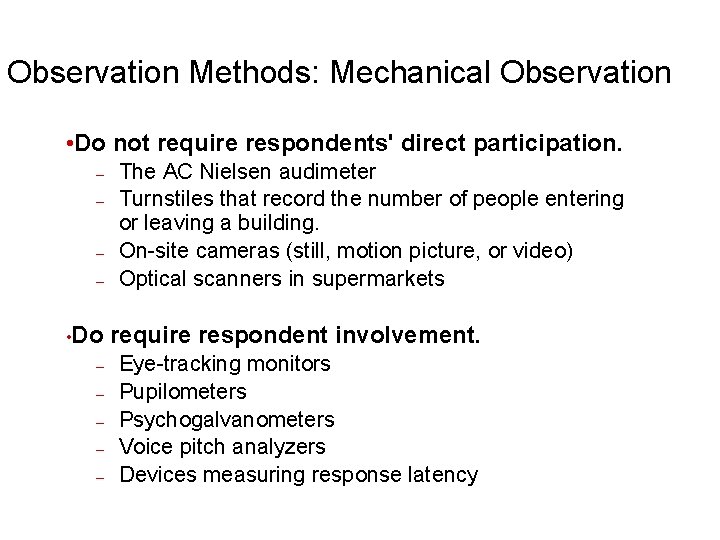 Observation Methods: Mechanical Observation • Do not require respondents' direct participation. – – •