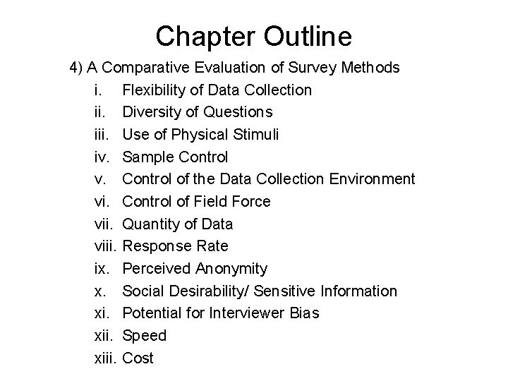 Chapter Outline 4) A Comparative Evaluation of Survey Methods i. Flexibility of Data Collection