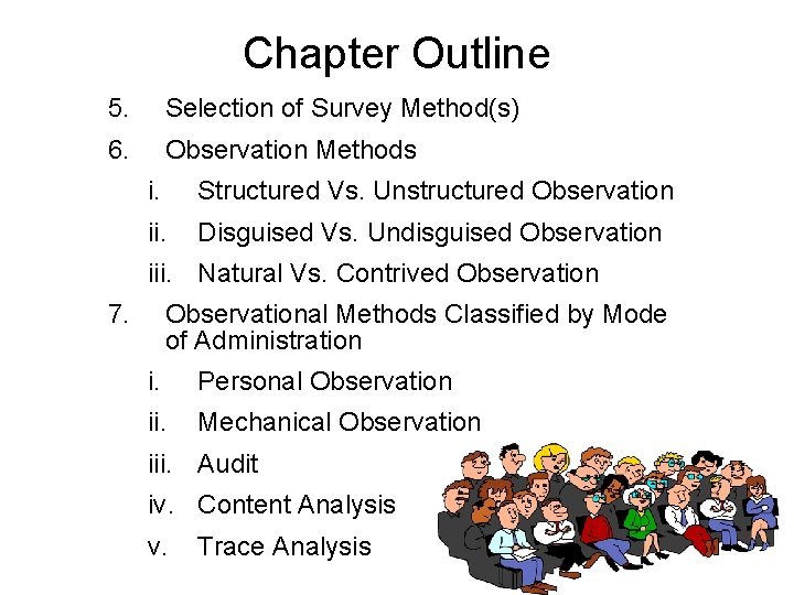 Chapter Outline 5. Selection of Survey Method(s) 6. Observation Methods i. Structured Vs. Unstructured