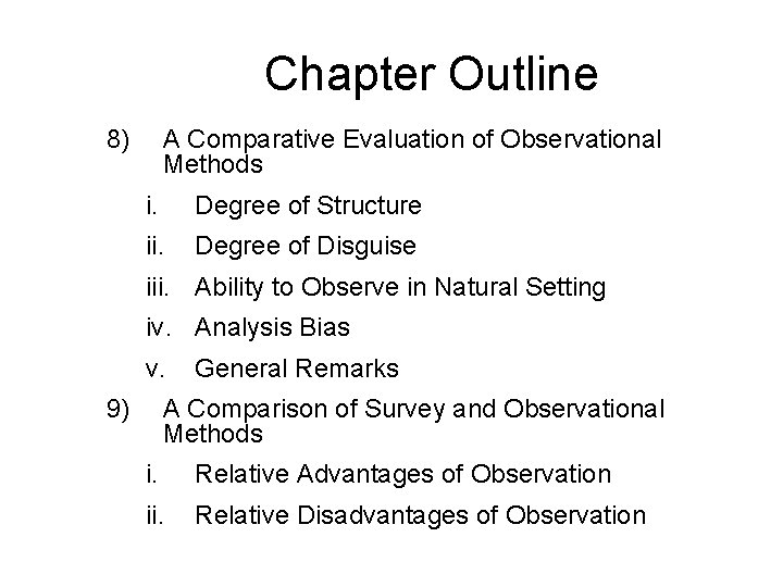 Chapter Outline 8) A Comparative Evaluation of Observational Methods i. Degree of Structure ii.