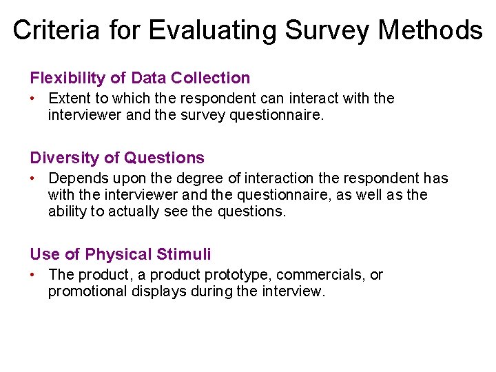 Criteria for Evaluating Survey Methods Flexibility of Data Collection • Extent to which the