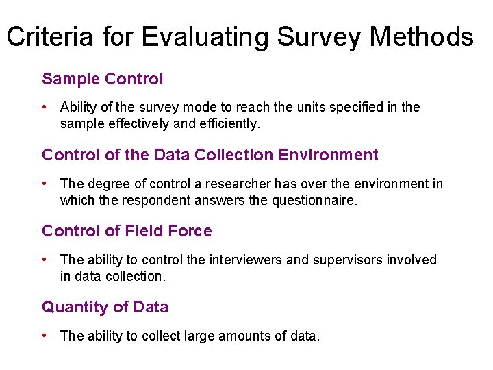Criteria for Evaluating Survey Methods Sample Control • Ability of the survey mode to