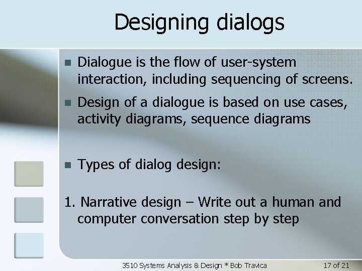 Designing dialogs n Dialogue is the flow of user-system interaction, including sequencing of screens.