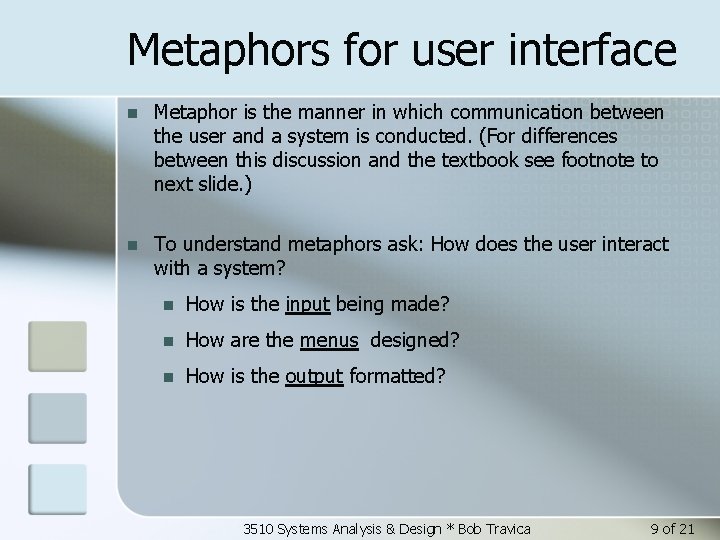 Metaphors for user interface n Metaphor is the manner in which communication between the