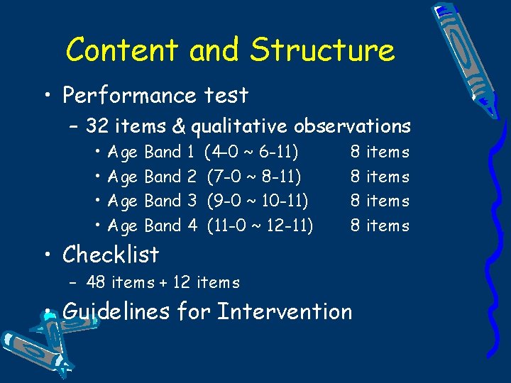 Content and Structure • Performance test – 32 items & qualitative observations • •