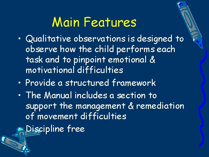 Main Features • Qualitative observations is designed to observe how the child performs each
