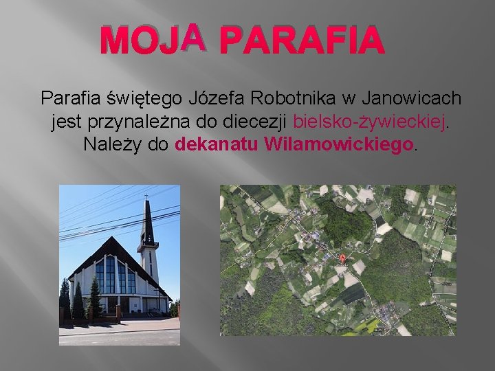 A PARAFIA MOJA Parafia świętego Józefa Robotnika w Janowicach jest przynależna do diecezji bielsko-żywieckiej.