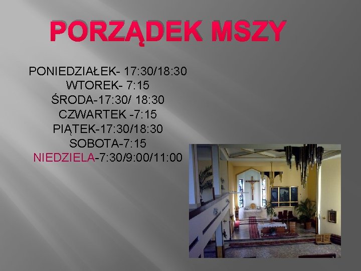 PORZĄDEK MSZY PONIEDZIAŁEK- 17: 30/18: 30 WTOREK- 7: 15 ŚRODA-17: 30/ 18: 30 CZWARTEK