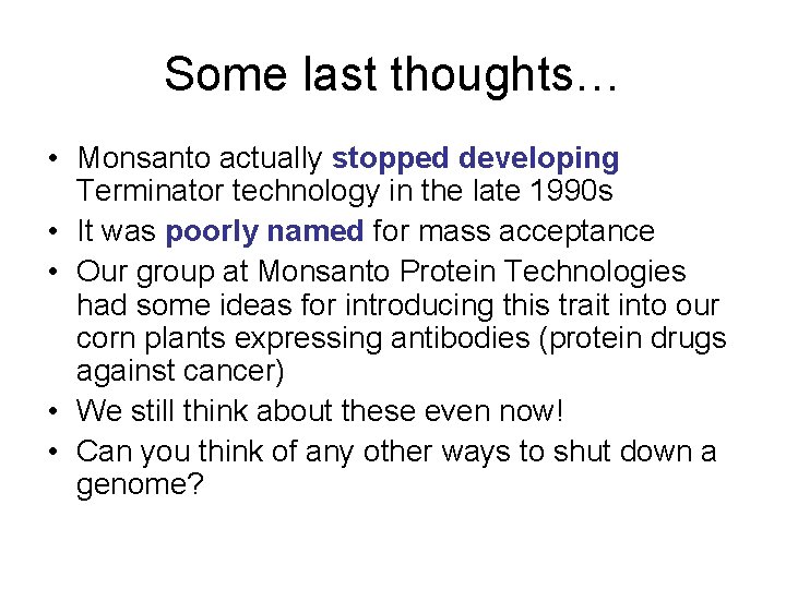 Some last thoughts… • Monsanto actually stopped developing Terminator technology in the late 1990