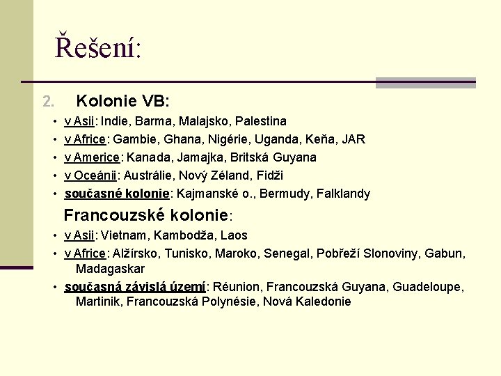 Řešení: 2. Kolonie VB: • v Asii: Indie, Barma, Malajsko, Palestina • v Africe: