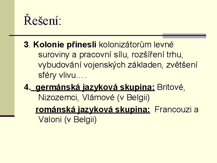 Řešení: 3. Kolonie přinesli kolonizátorům levné suroviny a pracovní sílu, rozšíření trhu, vybudování vojenských