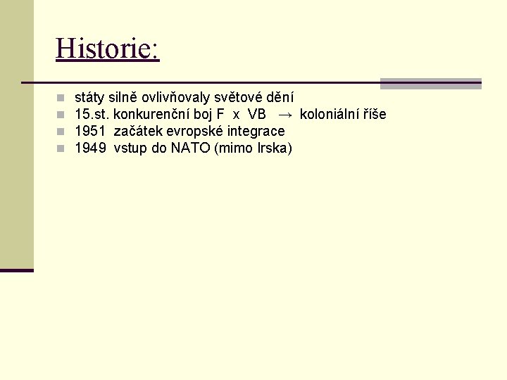 Historie: n n státy silně ovlivňovaly světové dění 15. st. konkurenční boj F x