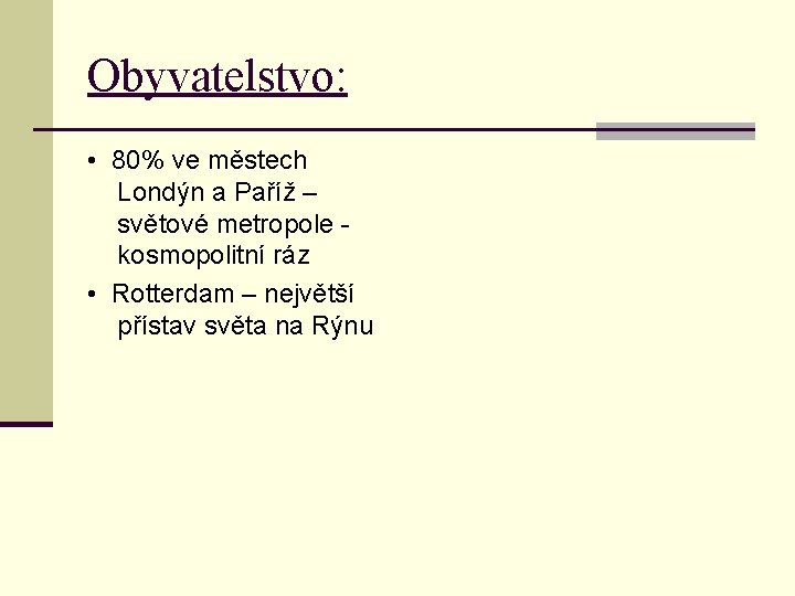 Obyvatelstvo: • 80% ve městech Londýn a Paříž – světové metropole - kosmopolitní ráz