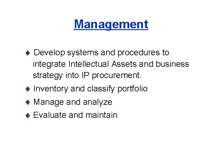 Management Develop systems and procedures to integrate Intellectual Assets and business strategy into IP