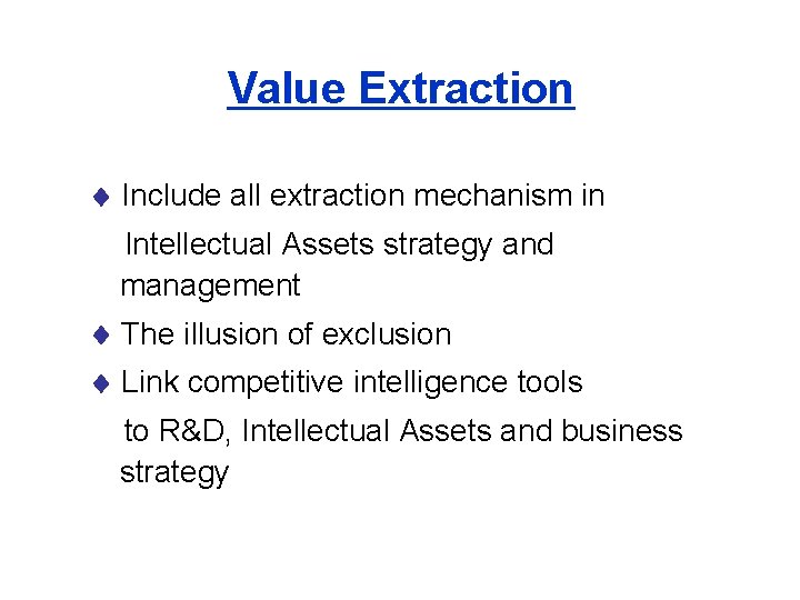 Value Extraction Include all extraction mechanism in Intellectual Assets strategy and management The illusion