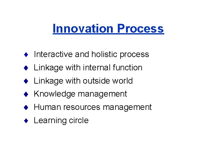 Innovation Process Interactive and holistic process Linkage with internal function Linkage with outside world