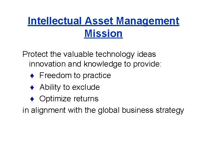 Intellectual Asset Management Mission Protect the valuable technology ideas innovation and knowledge to provide: