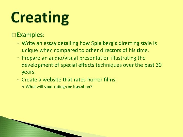 � Examples: ◦ Write an essay detailing how Spielberg’s directing style is unique when