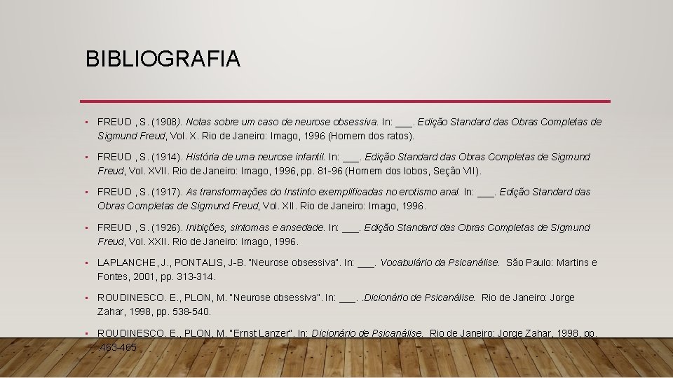 BIBLIOGRAFIA • FREUD , S. (1908). Notas sobre um caso de neurose obsessiva. In: