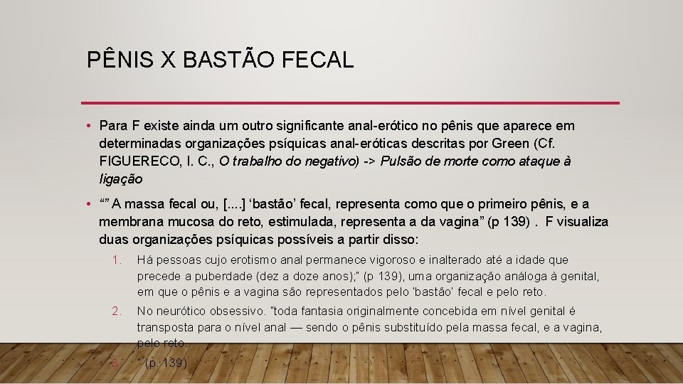 PÊNIS X BASTÃO FECAL • Para F existe ainda um outro significante anal-erótico no