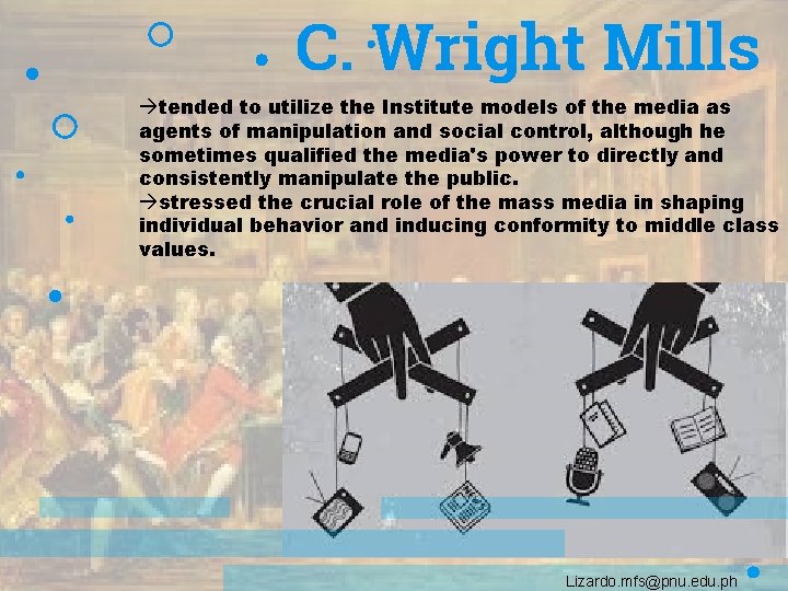 C. Wright Mills àtended to utilize the Institute models of the media as agents