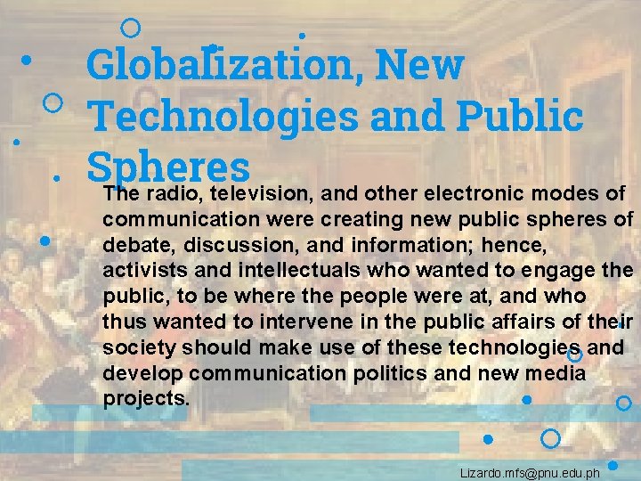 Globalization, New Technologies and Public Spheres The radio, television, and other electronic modes of