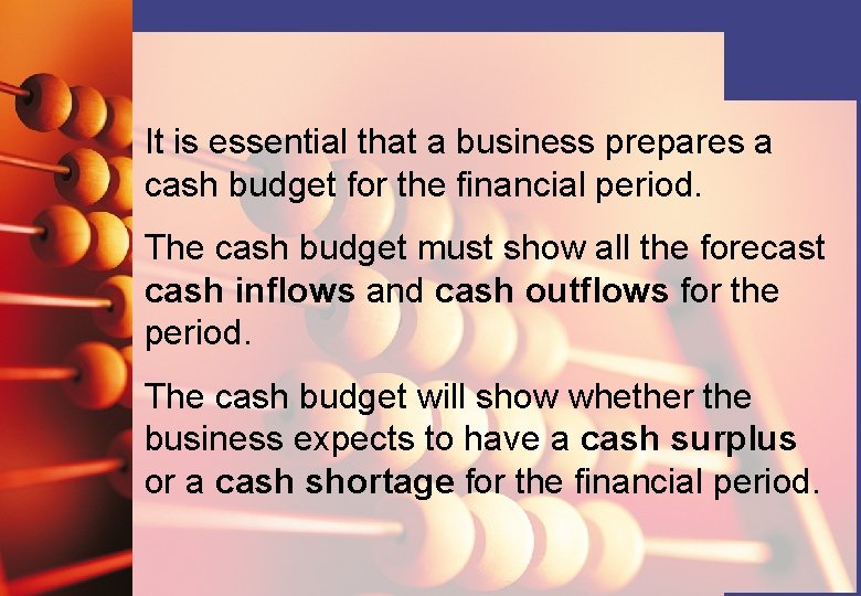 It is essential that a business prepares a cash budget for the financial period.