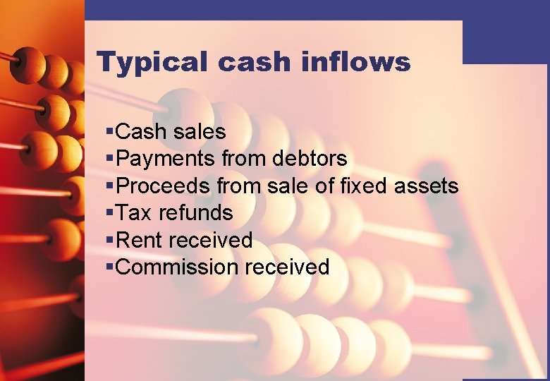 Typical cash inflows §Cash sales §Payments from debtors §Proceeds from sale of fixed assets