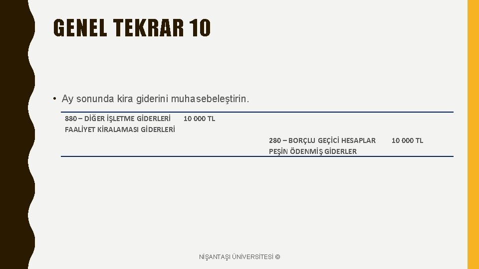 GENEL TEKRAR 10 • Ay sonunda kira giderini muhasebeleştirin. 880 – DİĞER İŞLETME GİDERLERİ