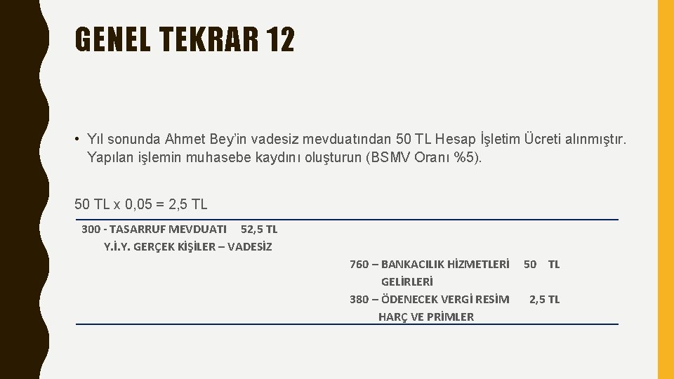 GENEL TEKRAR 12 • Yıl sonunda Ahmet Bey’in vadesiz mevduatından 50 TL Hesap İşletim